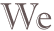 We