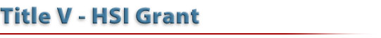 Title V - HSI Grant