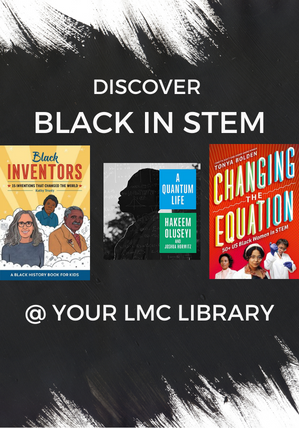 Discover the Black in STEM @ Your LMC Library