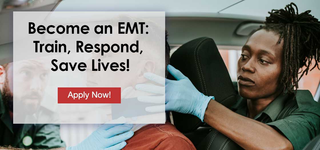 Become an EMT:  Train, Respond,  Save Lives!