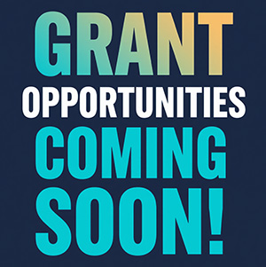 Grant Opportunities Coming Soon 