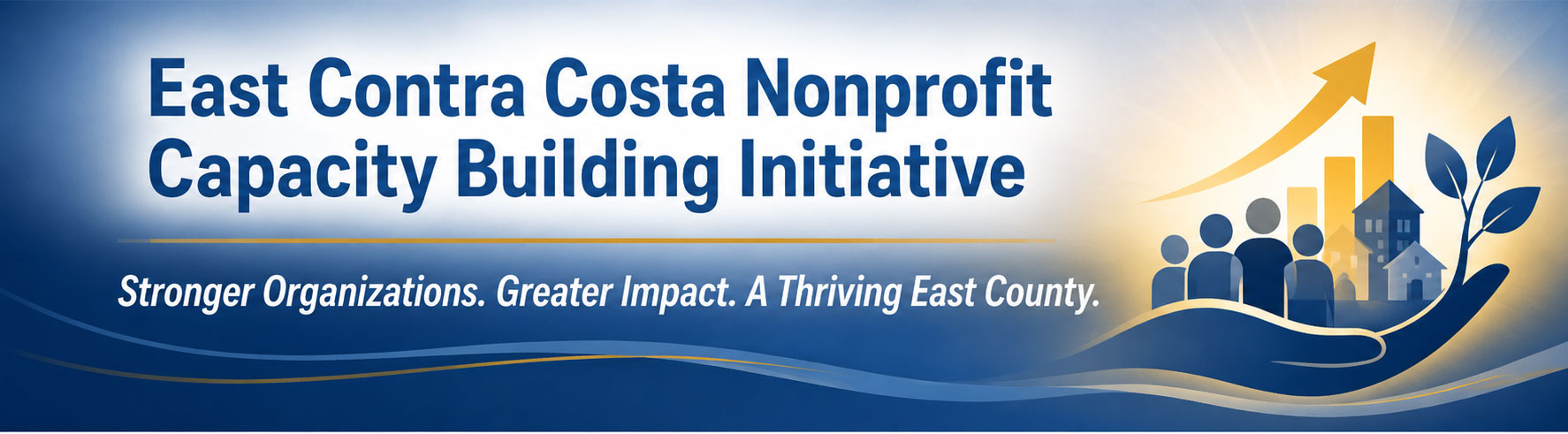 [header] East Contra Costa Nonprofit Capacity Building Initiative  [tag] Stronger Organizations. Greater Impact. A Thriving East County. 
